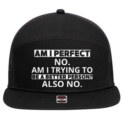 Am I Perfect No Am I Trying To Be A Better Person Also No 7 Panel Mesh Trucker Snapback Hat