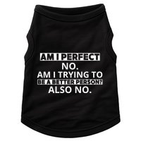 Am I Perfect No Am I Trying To Be A Better Person Also No Doggie Tank