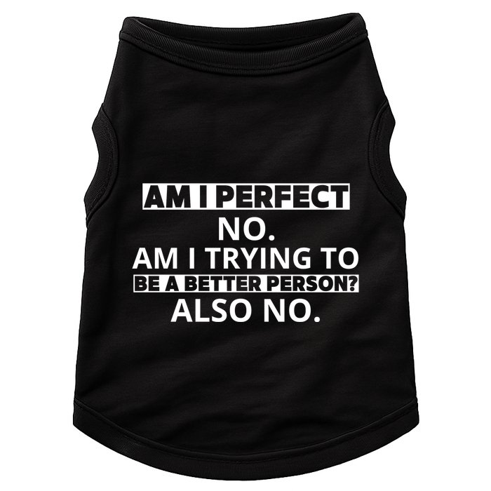 Am I Perfect No Am I Trying To Be A Better Person Also No Doggie Tank