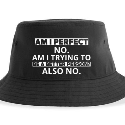 Am I Perfect No Am I Trying To Be A Better Person Also No Sustainable Bucket Hat