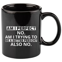 Am I Perfect No Am I Trying To Be A Better Person Also No 11oz C Handle Ceramic Mug