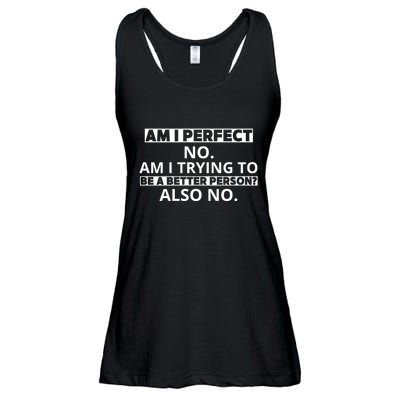 Am I Perfect No Am I Trying To Be A Better Person Also No Ladies Essential Flowy Tank