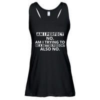 Am I Perfect No Am I Trying To Be A Better Person Also No Ladies Essential Flowy Tank