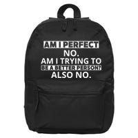 Am I Perfect No Am I Trying To Be A Better Person Also No 16 in Basic Backpack