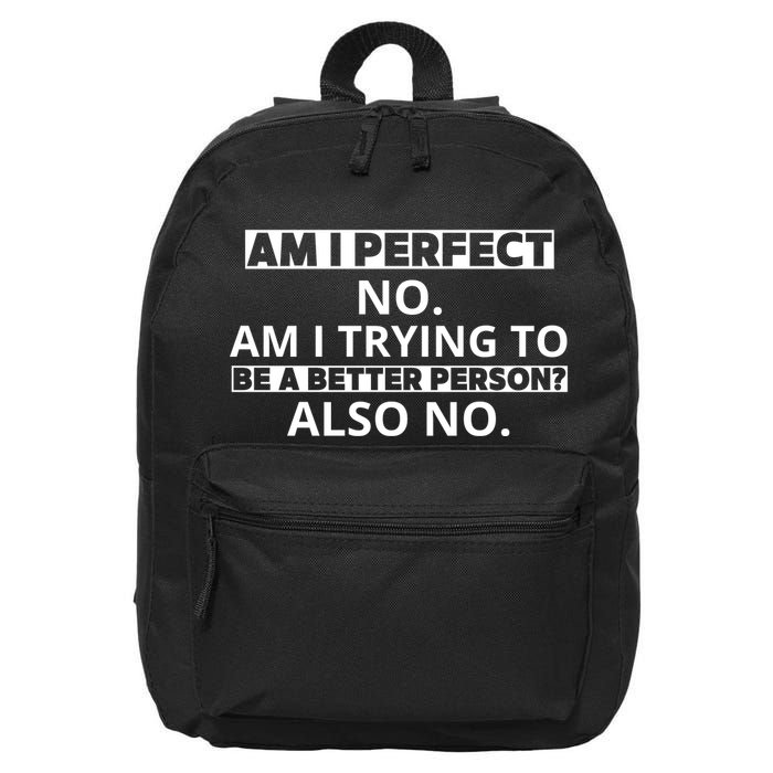Am I Perfect No Am I Trying To Be A Better Person Also No 16 in Basic Backpack