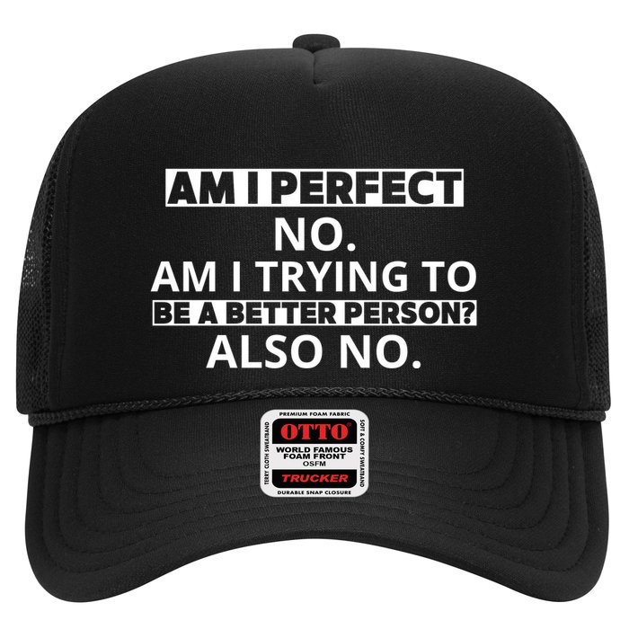 Am I Perfect No Am I Trying To Be A Better Person Also No Trucker Hat