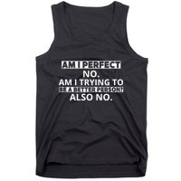 Am I Perfect No Am I Trying To Be A Better Person Also No Tank Top
