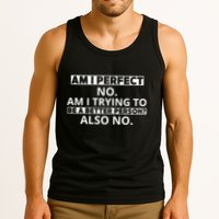 Am I Perfect No Am I Trying To Be A Better Person Also No Tank Top