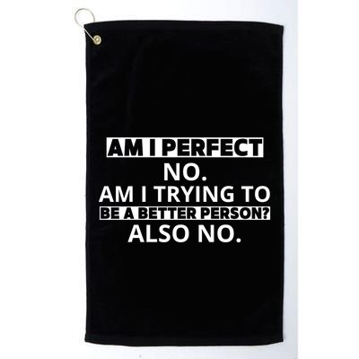 Am I Perfect No Am I Trying To Be A Better Person Also No Golf Towel