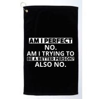 Am I Perfect No Am I Trying To Be A Better Person Also No Golf Towel