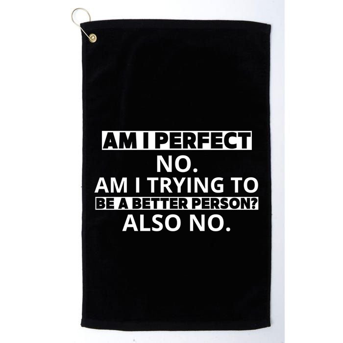 Am I Perfect No Am I Trying To Be A Better Person Also No Golf Towel
