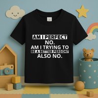 Am I Perfect No Am I Trying To Be A Better Person Also No Toddler T-Shirt