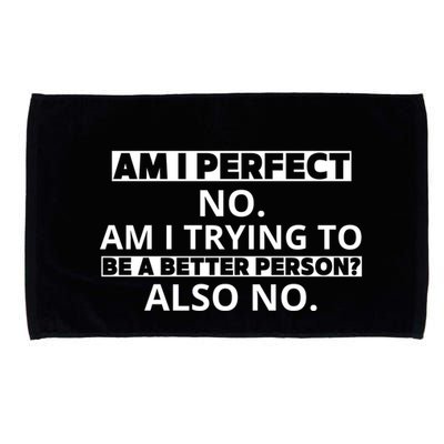 Am I Perfect No Am I Trying To Be A Better Person Also No Microfiber Hand Towel