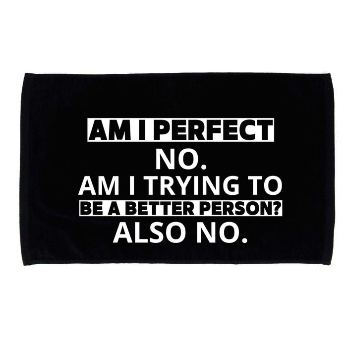 Am I Perfect No Am I Trying To Be A Better Person Also No Microfiber Hand Towel