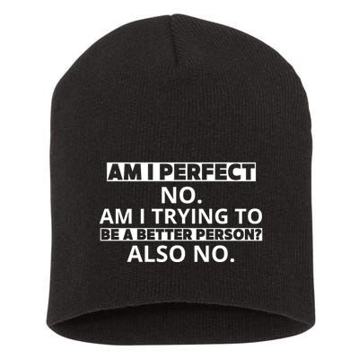 Am I Perfect No Am I Trying To Be A Better Person Also No Short Acrylic Beanie