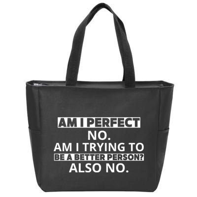 Am I Perfect No Am I Trying To Be A Better Person Also No Zip Tote Bag