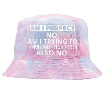 Am I Perfect No Am I Trying To Be A Better Person Also No Tie-Dyed Bucket Hat