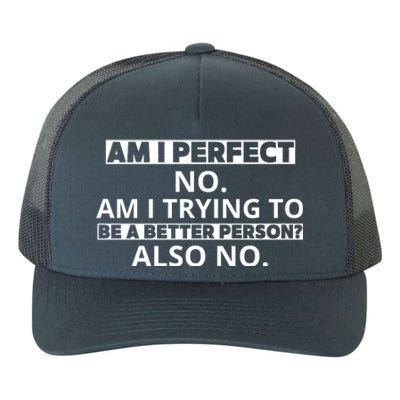 Am I Perfect No Am I Trying To Be A Better Person Also No Yupoong Adult 5-Panel Trucker Hat