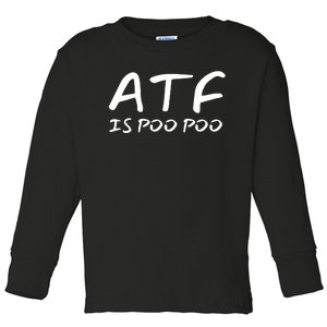 ATF Is Poo Poo Toddler Long Sleeve Shirt