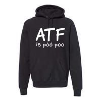 ATF Is Poo Poo Premium Hoodie