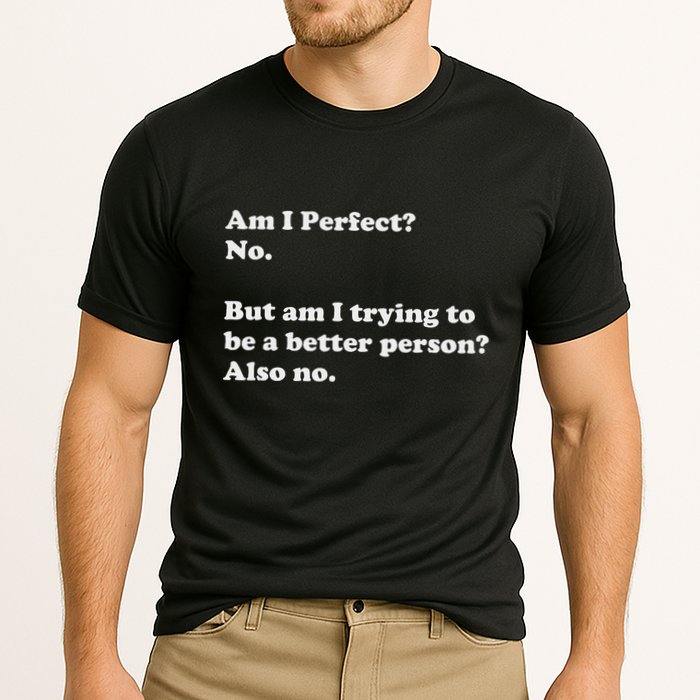 Am I Perfect No Am I Trying To Be A Better Person Funny Cooling Performance Crew T-Shirt