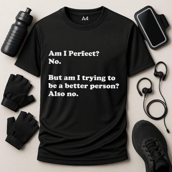 Am I Perfect No Am I Trying To Be A Better Person Funny Cooling Performance Crew T-Shirt