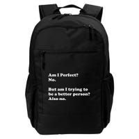 Am I Perfect No Am I Trying To Be A Better Person Funny Daily Commute Backpack
