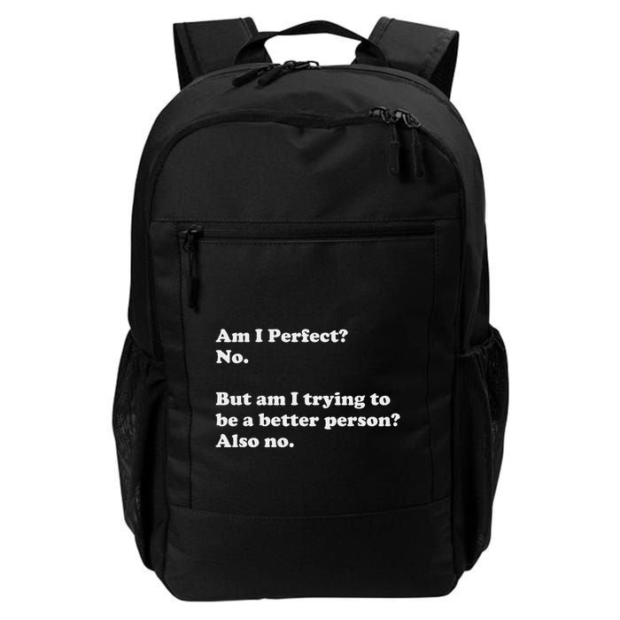 Am I Perfect No Am I Trying To Be A Better Person Funny Daily Commute Backpack