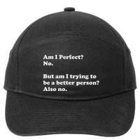 Am I Perfect No Am I Trying To Be A Better Person Funny 7-Panel Snapback Hat