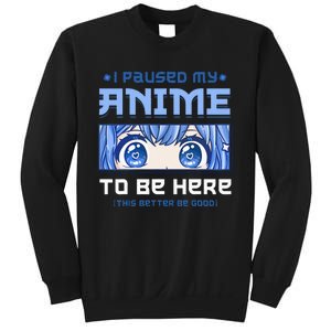 Anime I Paused My Anime To Be Here Sweatshirt