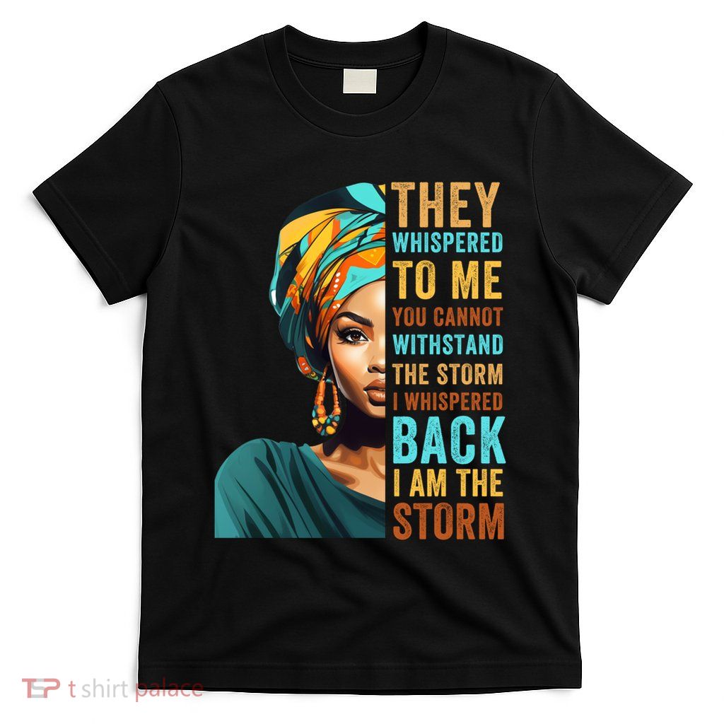 African Inspirational Peace She Whispered I Am The Storm T-Shirt