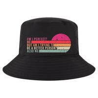 Am I Perfect No. Am I Trying To Be A Better Person Also No Cool Comfort Performance Bucket Hat