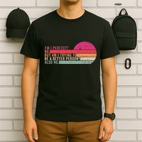 Am I Perfect No. Am I Trying To Be A Better Person Also No T-Shirt