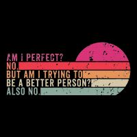 Am I Perfect No. Am I Trying To Be A Better Person Also No Mousepad
