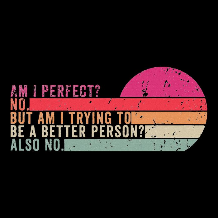 Am I Perfect No. Am I Trying To Be A Better Person Also No Mousepad