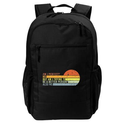 Am I Perfect No. Am I Trying To Be A Better Person Also No Daily Commute Backpack