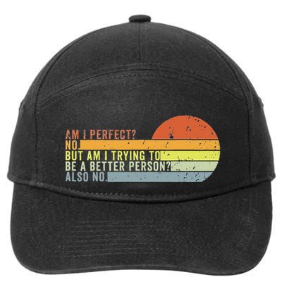 Am I Perfect No. Am I Trying To Be A Better Person Also No 7-Panel Snapback Hat