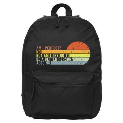 Am I Perfect No. Am I Trying To Be A Better Person Also No 16 in Basic Backpack