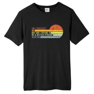 Am I Perfect No. Am I Trying To Be A Better Person Also No Tall Fusion ChromaSoft Performance T-Shirt