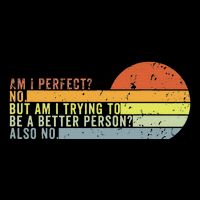 Am I Perfect No. Am I Trying To Be A Better Person Also No Flat Bill Trucker Hat