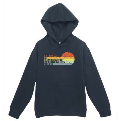 Am I Perfect No. Am I Trying To Be A Better Person Also No Urban Pullover Hoodie