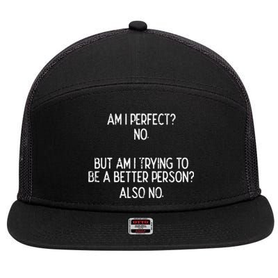 Am I Perfect No Trying Better Person Funny Sayings 7 Panel Mesh Trucker Snapback Hat