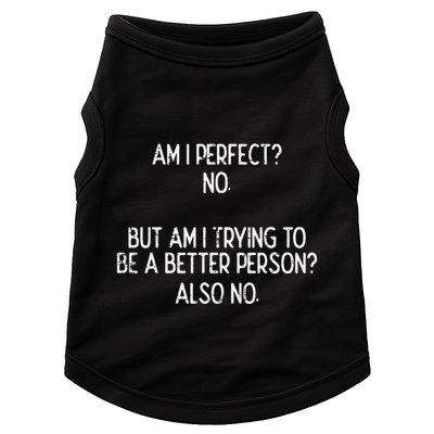 Am I Perfect No Trying Better Person Funny Sayings Doggie Tank
