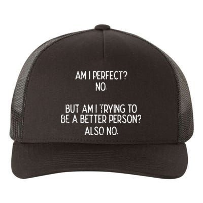 Am I Perfect No Trying Better Person Funny Sayings Yupoong Adult 5-Panel Trucker Hat