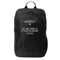 Am I Perfect No Trying Better Person Funny Sayings City Backpack