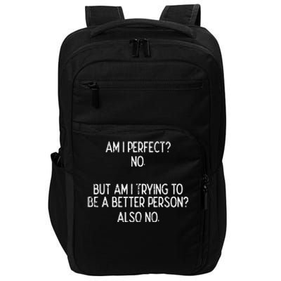 Am I Perfect No Trying Better Person Funny Sayings Impact Tech Backpack