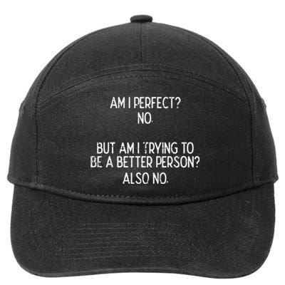 Am I Perfect No Trying Better Person Funny Sayings 7-Panel Snapback Hat