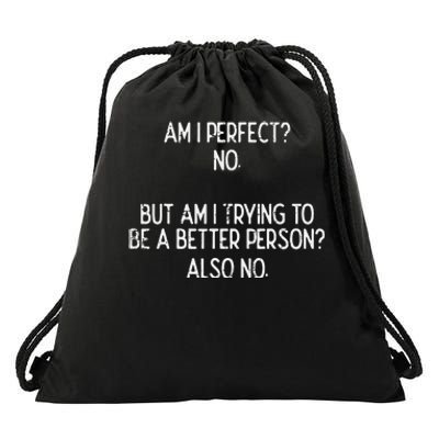 Am I Perfect No Trying Better Person Funny Sayings Drawstring Bag