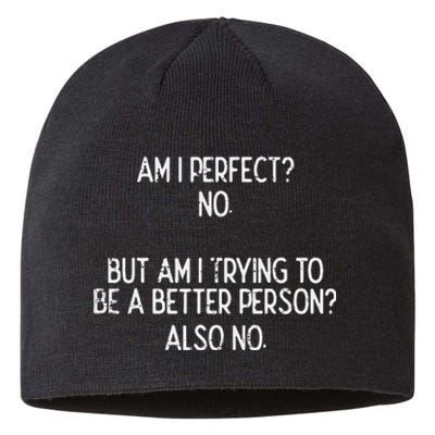 Am I Perfect No Trying Better Person Funny Sayings Sustainable Beanie