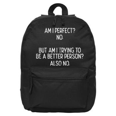 Am I Perfect No Trying Better Person Funny Sayings 16 in Basic Backpack